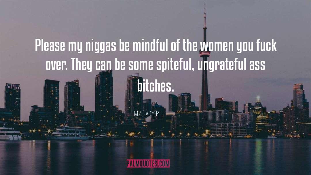 Mz. Lady P Quotes: Please my niggas be mindful