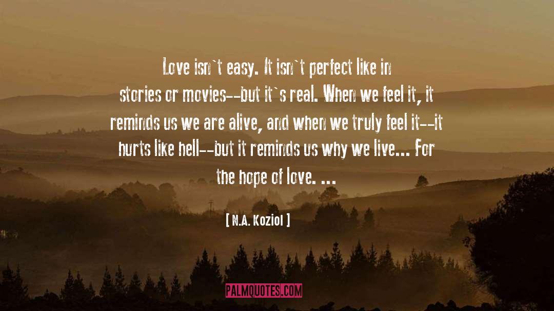 N.A. Koziol Quotes: Love isn't easy. It isn't