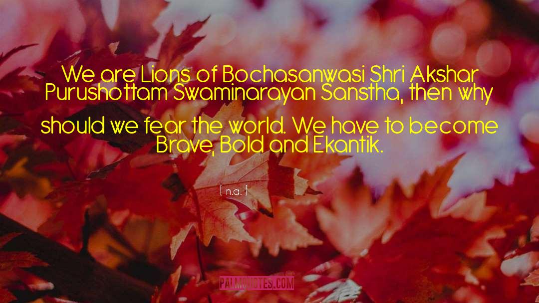 N.a. Quotes: We are Lions of Bochasanwasi