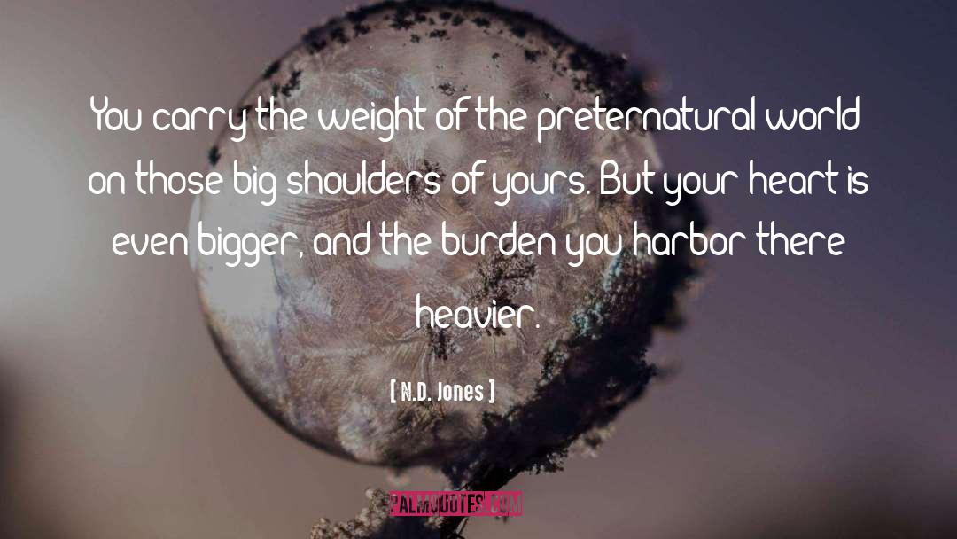 N.D. Jones Quotes: You carry the weight of