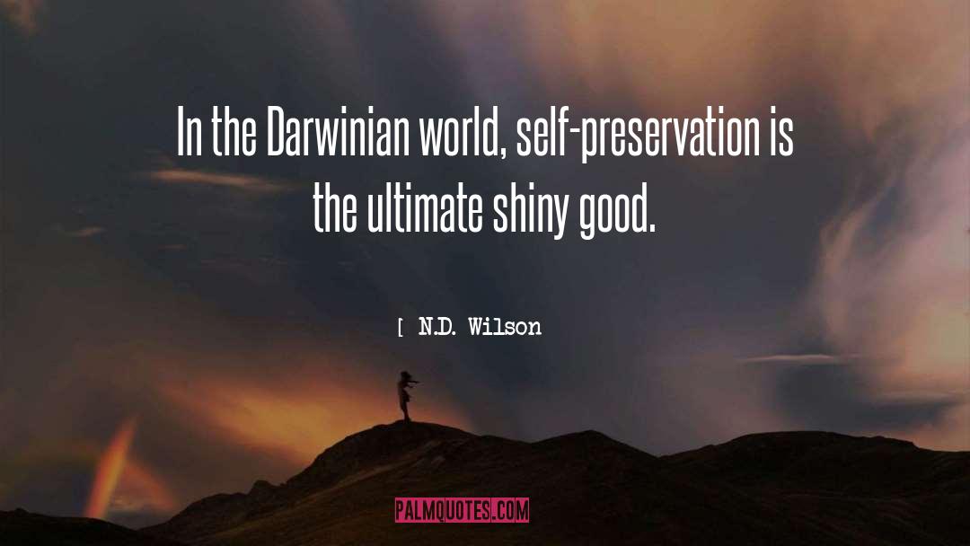 N.D. Wilson Quotes: In the Darwinian world, self-preservation