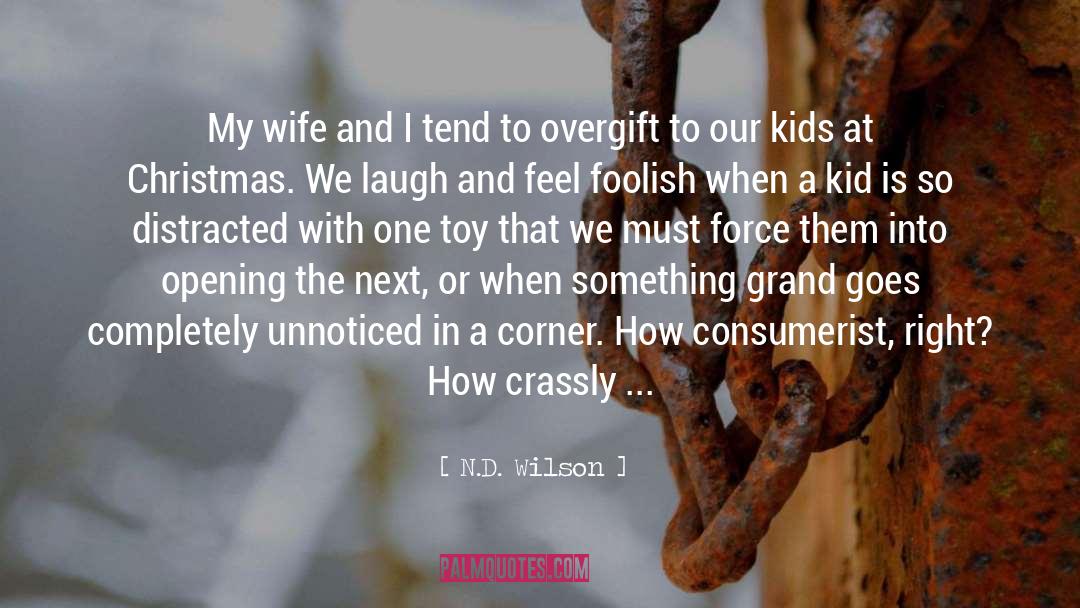 N.D. Wilson Quotes: My wife and I tend