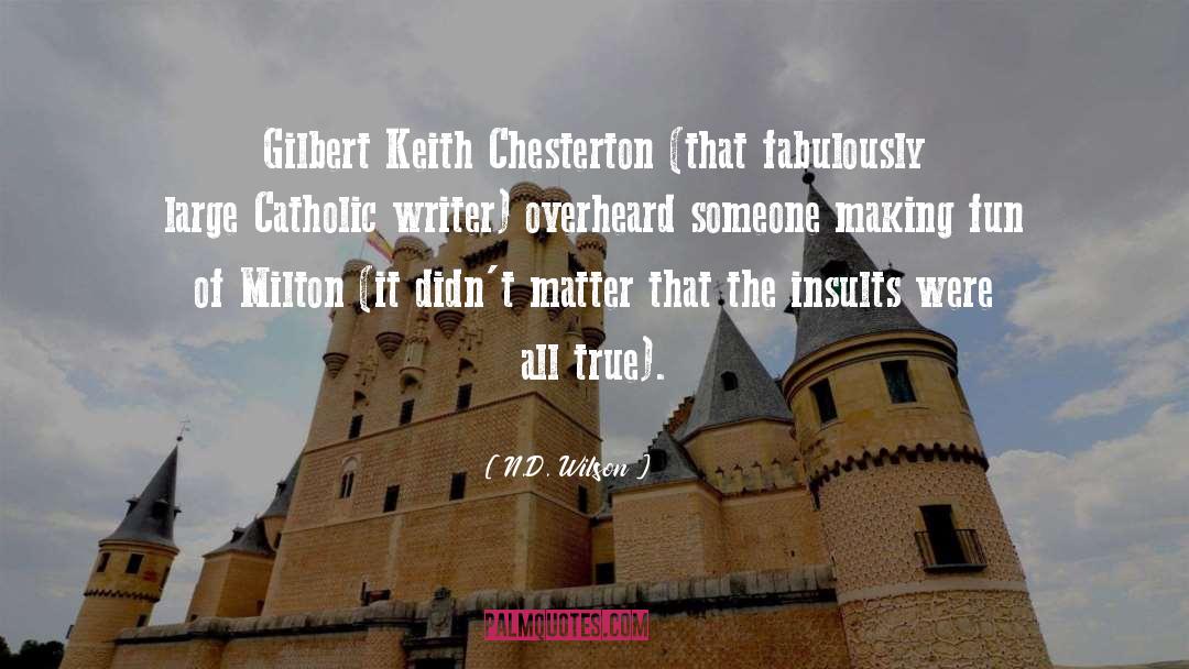 N.D. Wilson Quotes: Gilbert Keith Chesterton (that fabulously