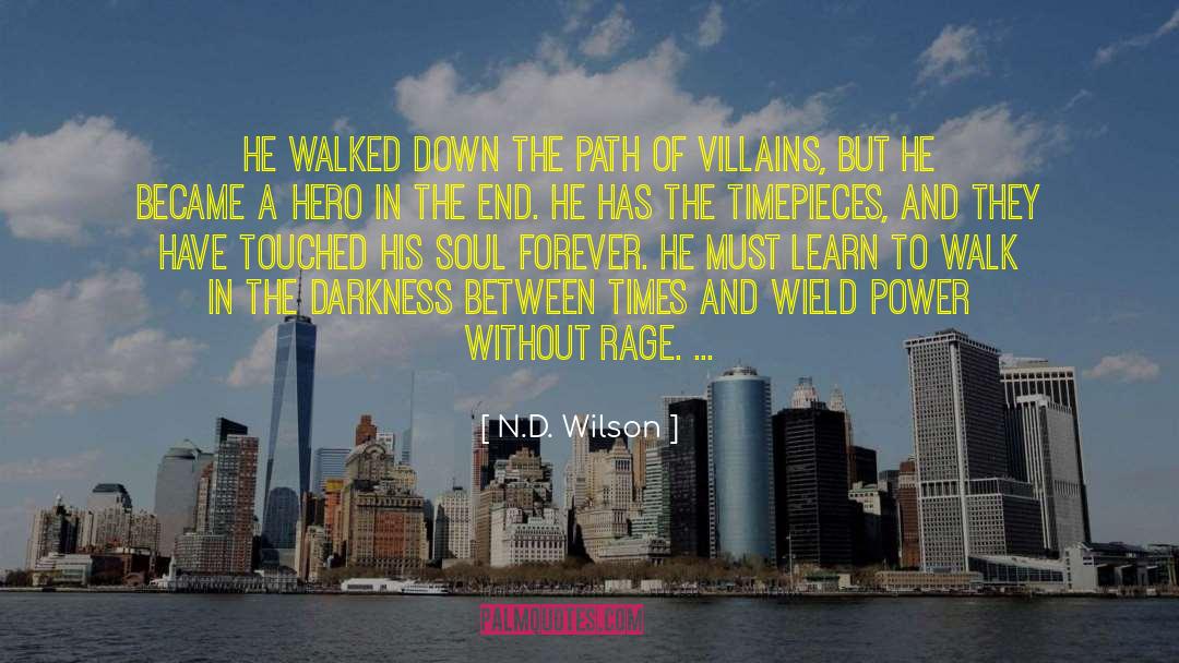 N.D. Wilson Quotes: He walked down the path