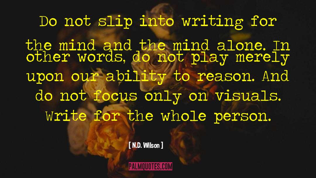 N.D. Wilson Quotes: Do not slip into writing