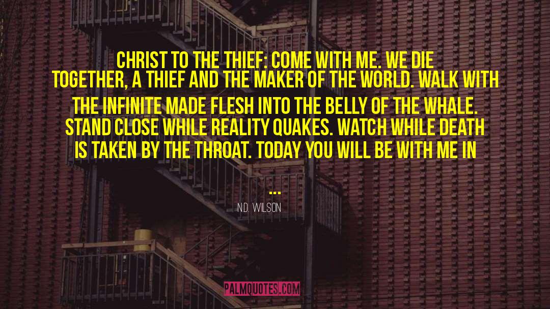 N.D. Wilson Quotes: Christ to the thief: Come