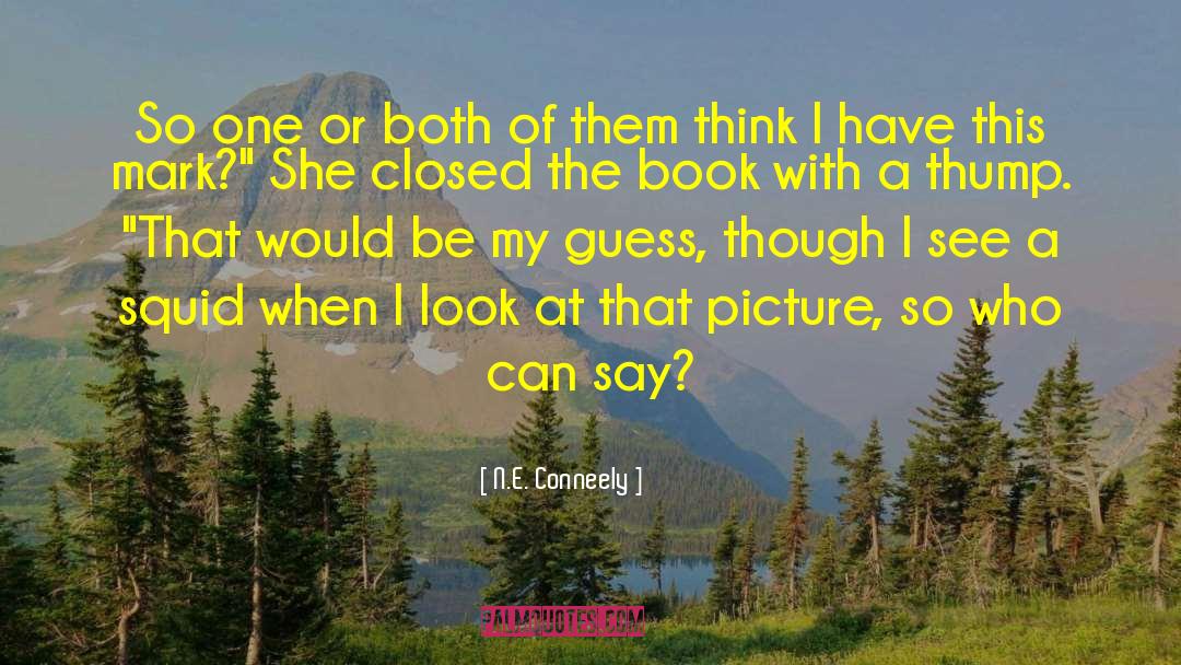 N.E. Conneely Quotes: So one or both of