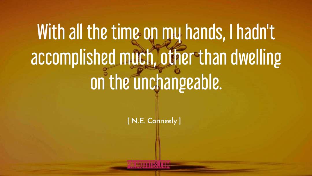 N.E. Conneely Quotes: With all the time on