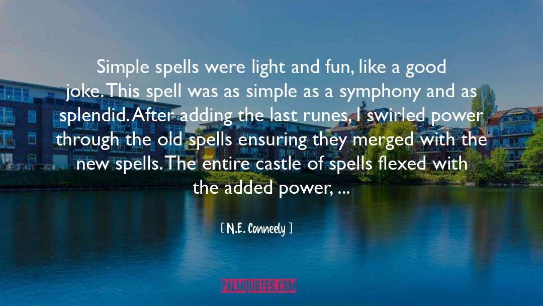 N.E. Conneely Quotes: Simple spells were light and