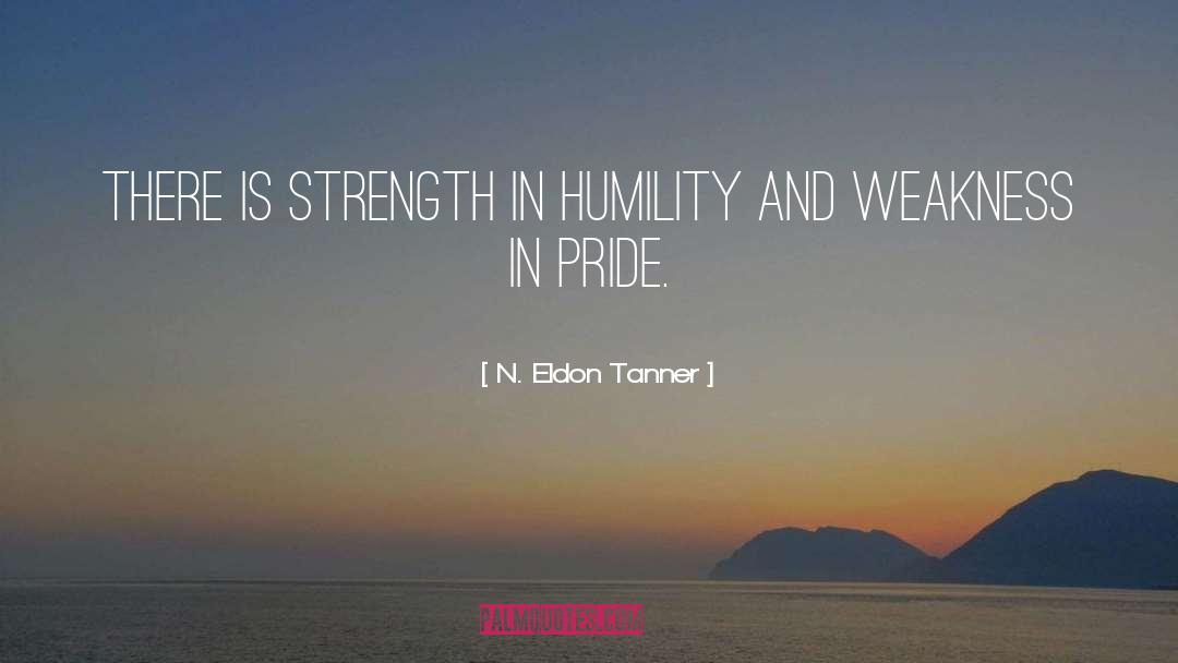 N. Eldon Tanner Quotes: There is strength in humility
