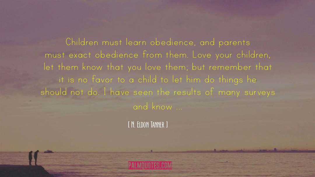 N. Eldon Tanner Quotes: Children must learn obedience, and