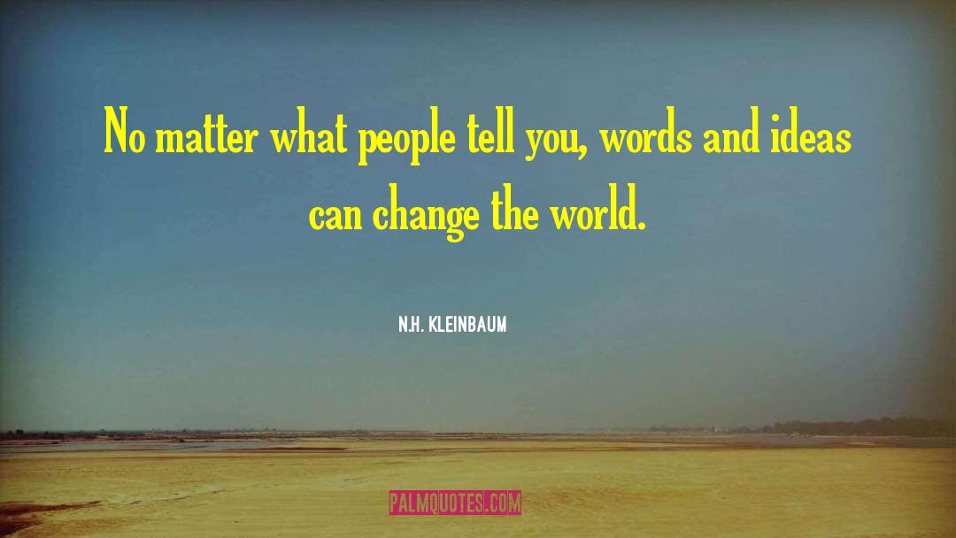 N.H. Kleinbaum Quotes: No matter what people tell
