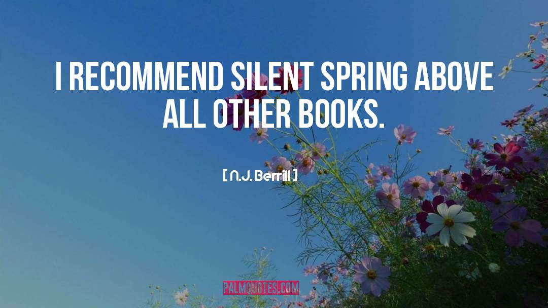 N.J. Berrill Quotes: I recommend SILENT SPRING above