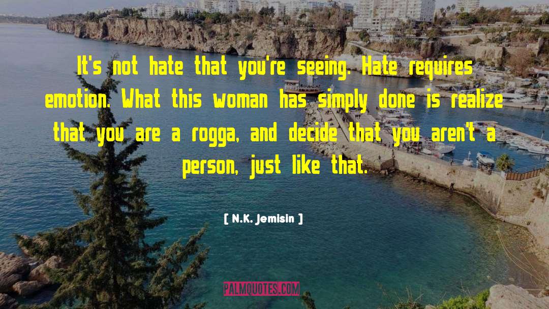 N.K. Jemisin Quotes: It's not hate that you're
