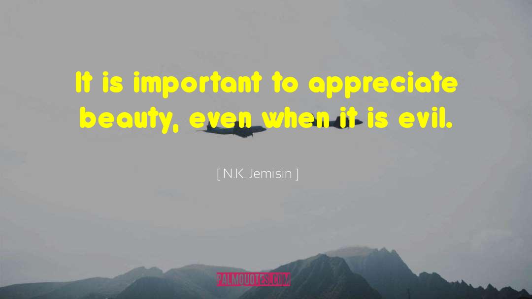 N.K. Jemisin Quotes: It is important to appreciate