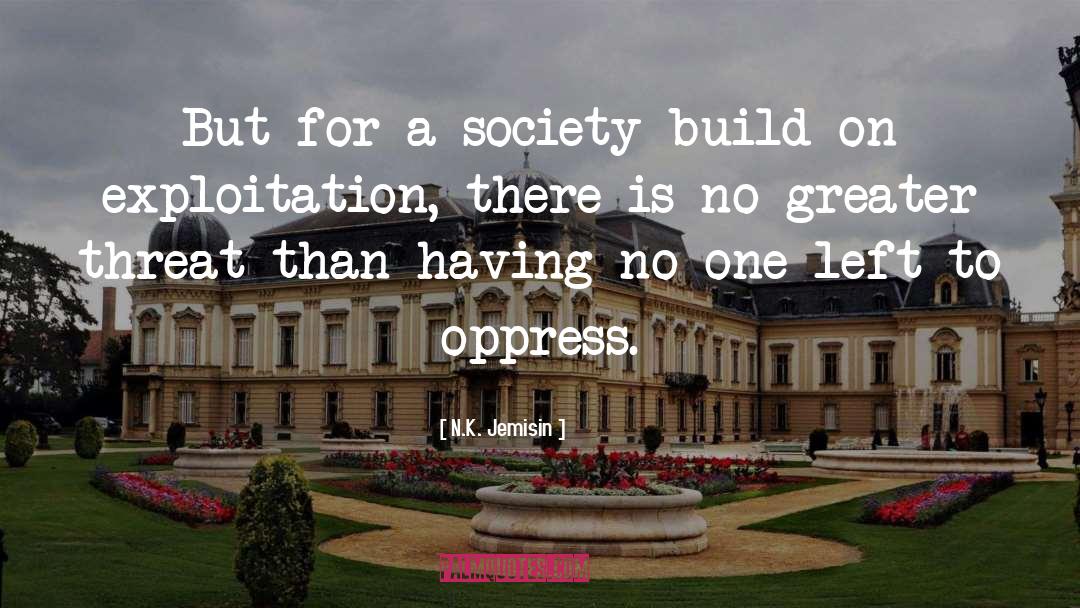 N.K. Jemisin Quotes: But for a society build