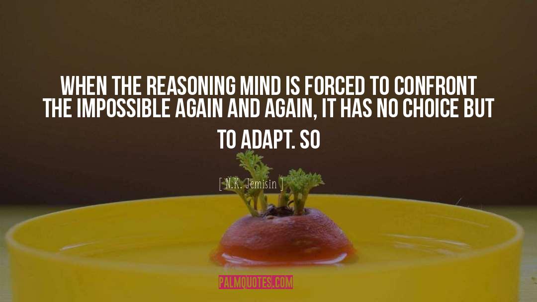 N.K. Jemisin Quotes: When the reasoning mind is