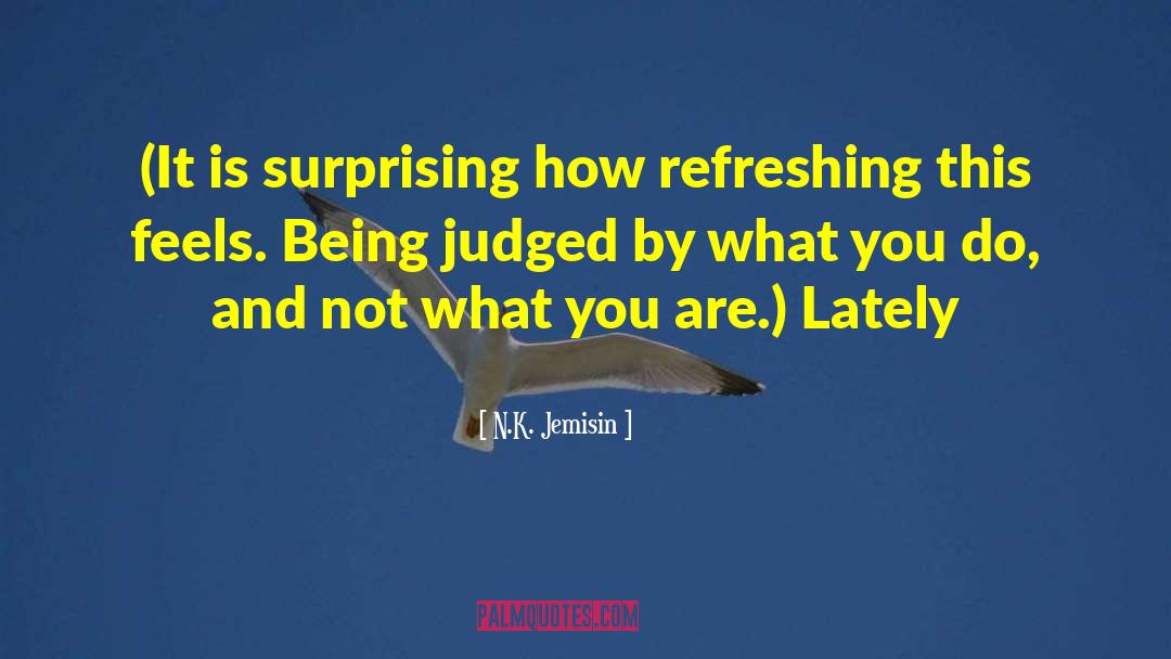 N.K. Jemisin Quotes: (It is surprising how refreshing