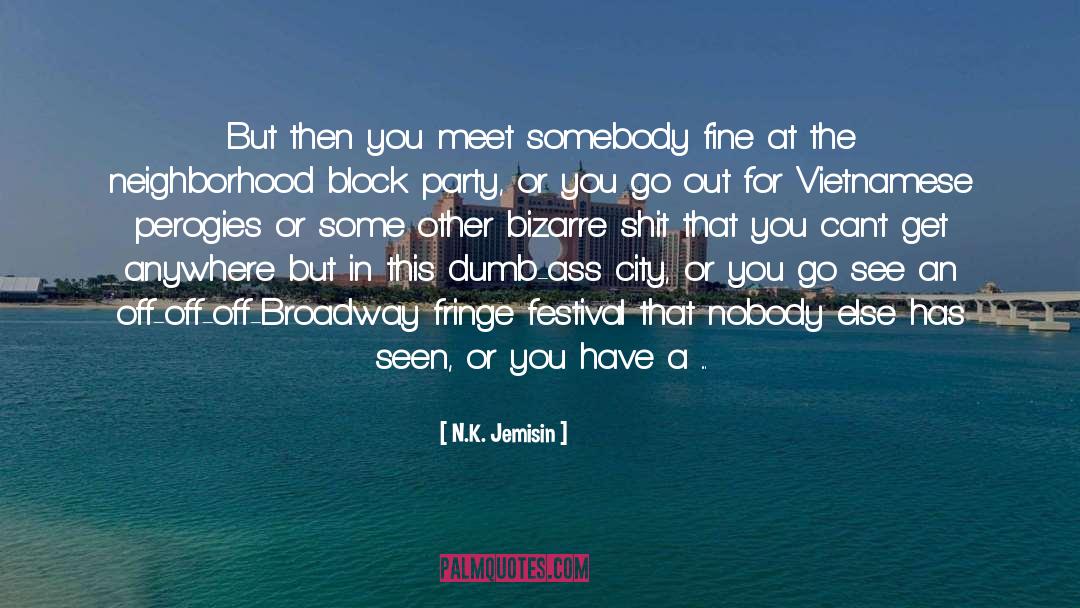 N.K. Jemisin Quotes: But then you meet somebody