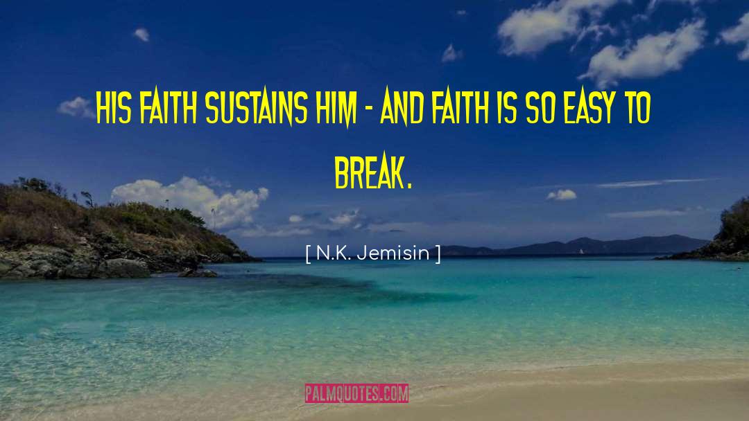 N.K. Jemisin Quotes: His faith sustains him -