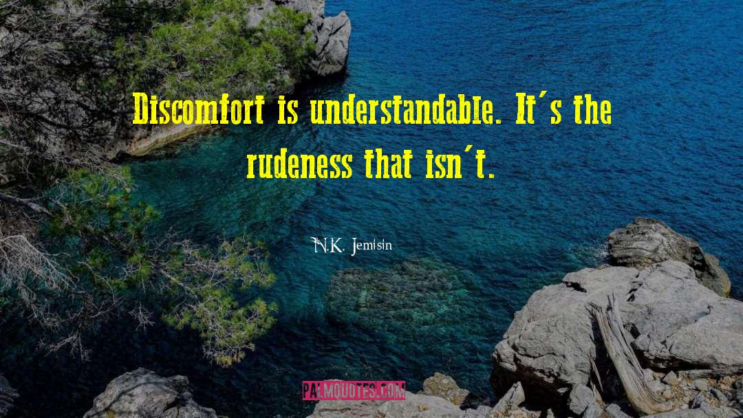 N.K. Jemisin Quotes: Discomfort is understandable. It's the