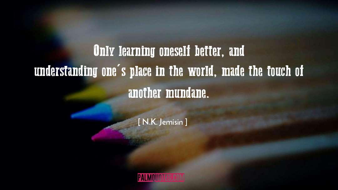 N.K. Jemisin Quotes: Only learning oneself better, and