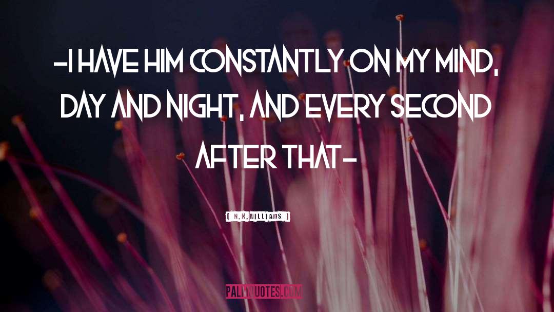 N.K.Williams Quotes: ~I have him constantly on