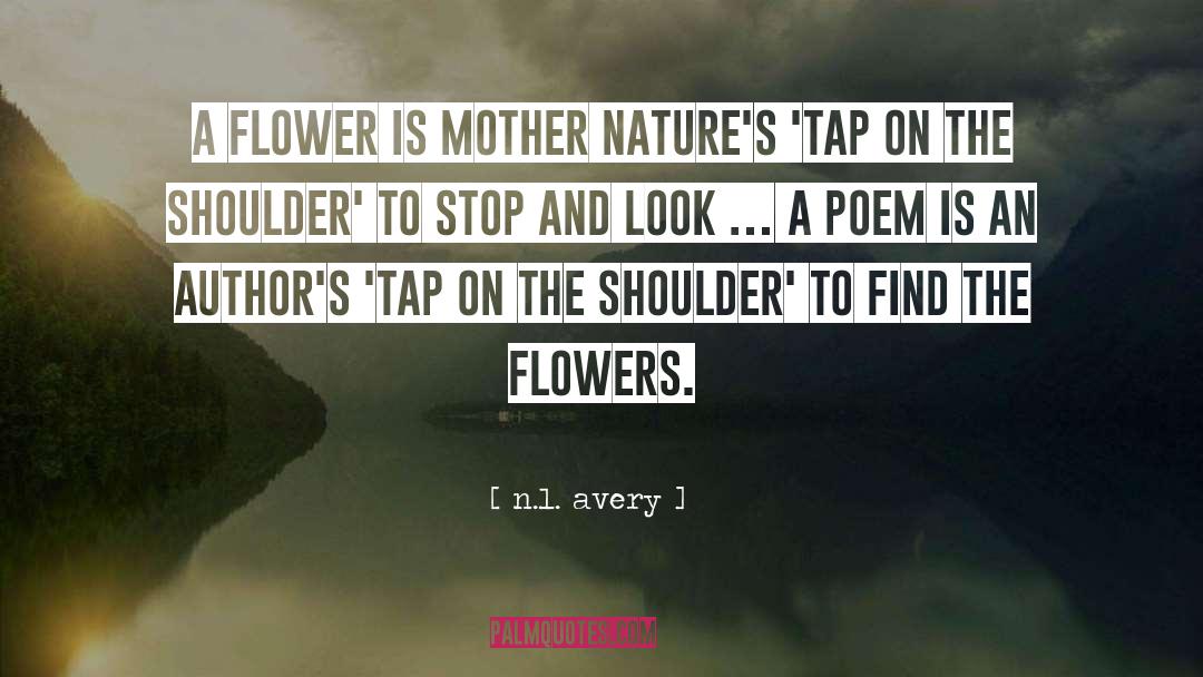 N.l. Avery Quotes: A flower is Mother Nature's