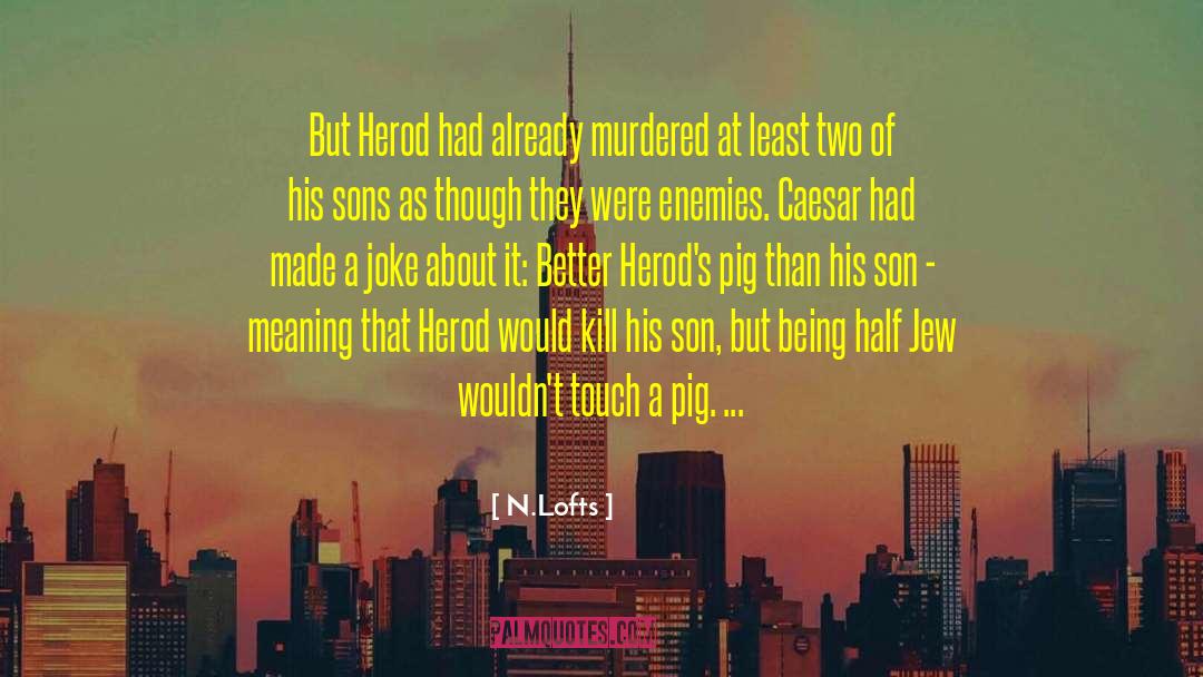 N.Lofts Quotes: But Herod had already murdered