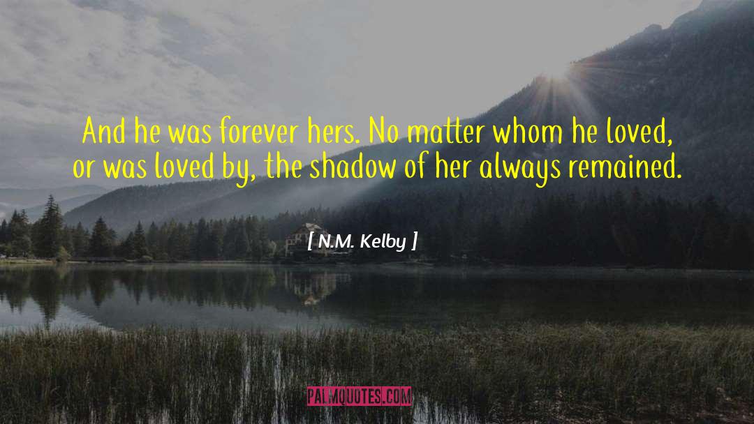 N.M. Kelby Quotes: And he was forever hers.