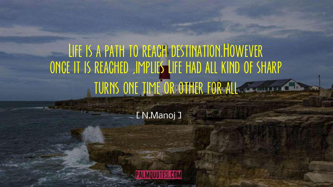 N.Manoj Quotes: Life is a path to