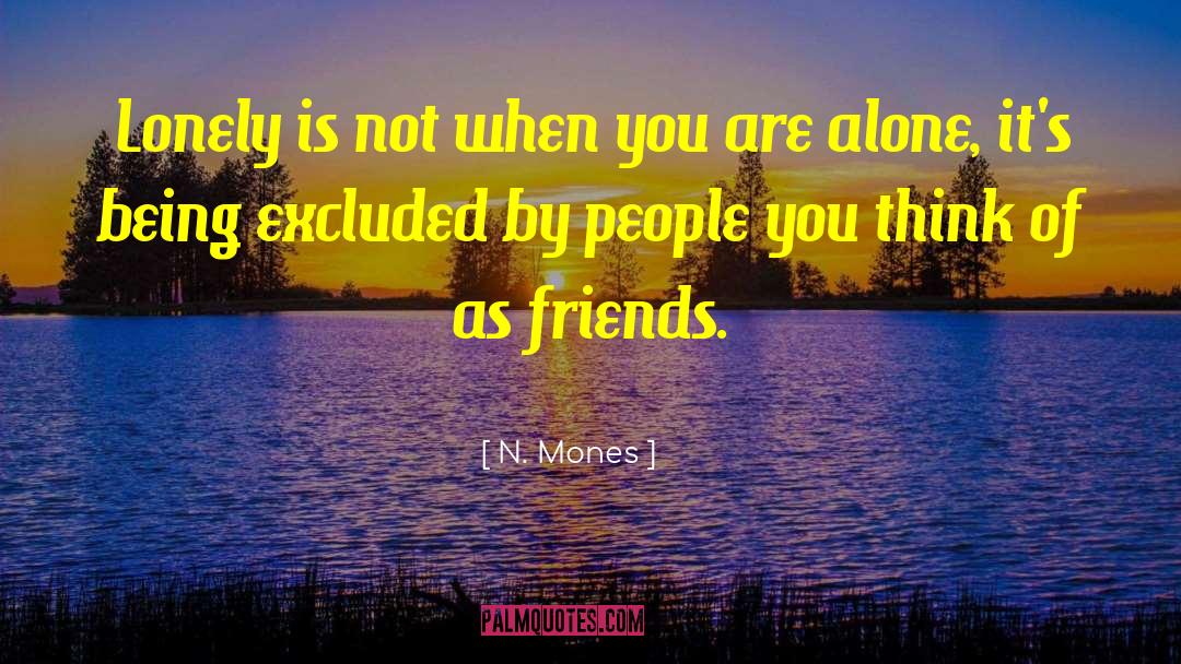 N. Mones Quotes: Lonely is not when you