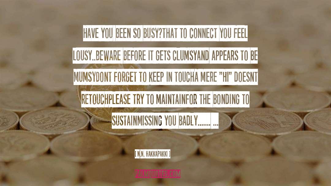 N.N. Hakkapakki Quotes: Have you been so busy?<br