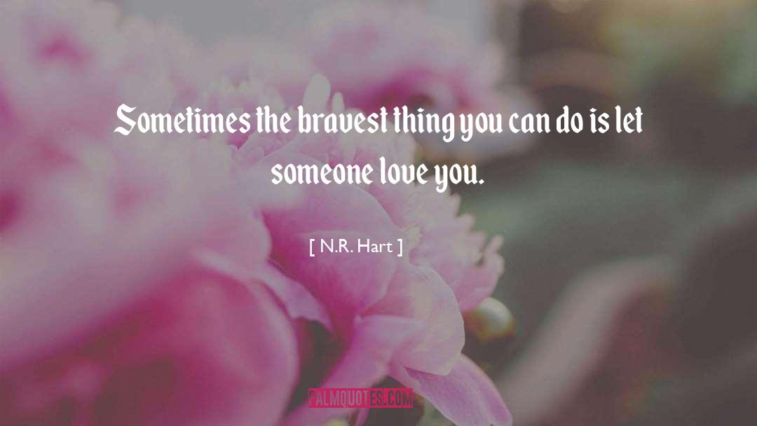 N.R. Hart Quotes: Sometimes the bravest thing you