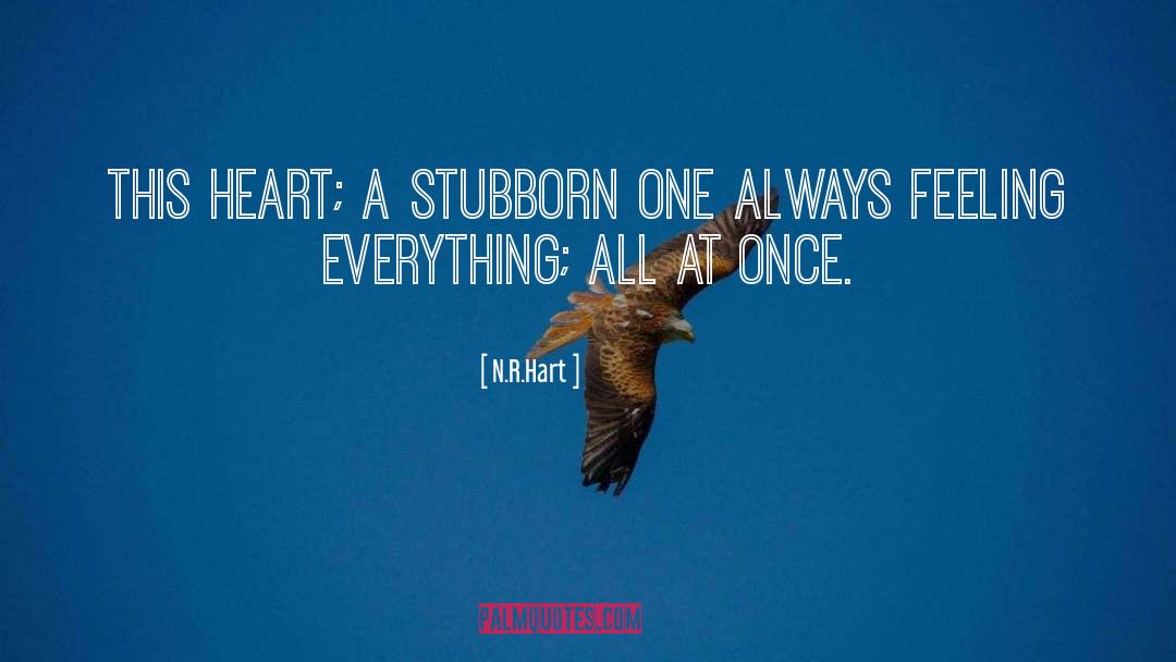 N.R. Hart Quotes: This heart; a stubborn one