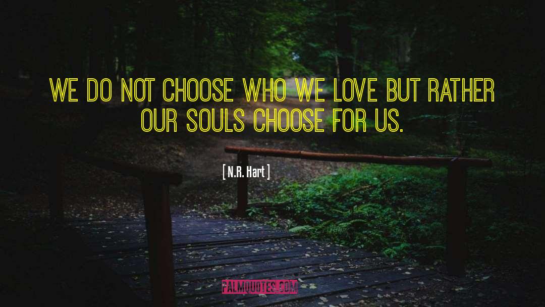 N.R. Hart Quotes: We do not choose who