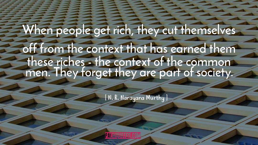 N. R. Narayana Murthy Quotes: When people get rich, they