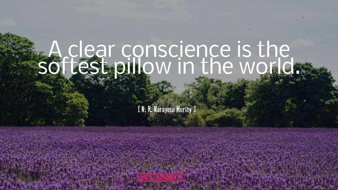 N. R. Narayana Murthy Quotes: A clear conscience is the