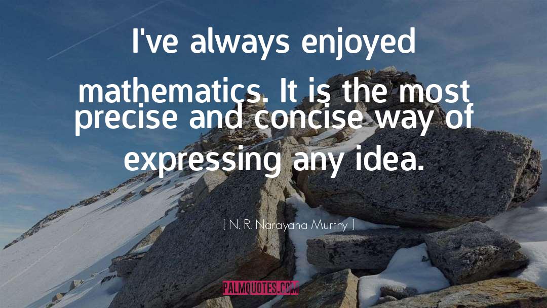 N. R. Narayana Murthy Quotes: I've always enjoyed mathematics. It