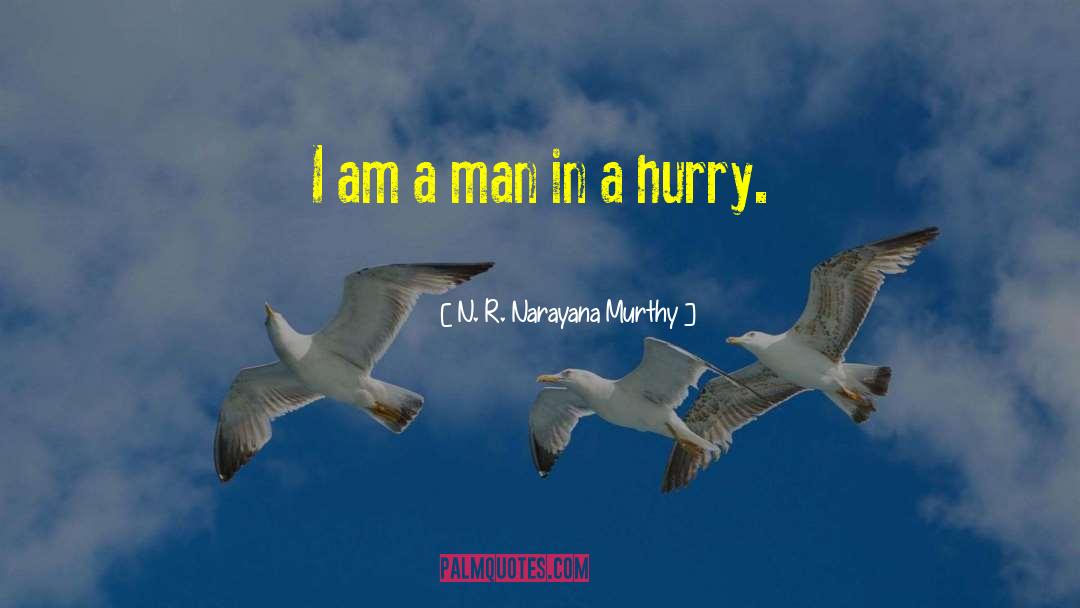 N. R. Narayana Murthy Quotes: I am a man in