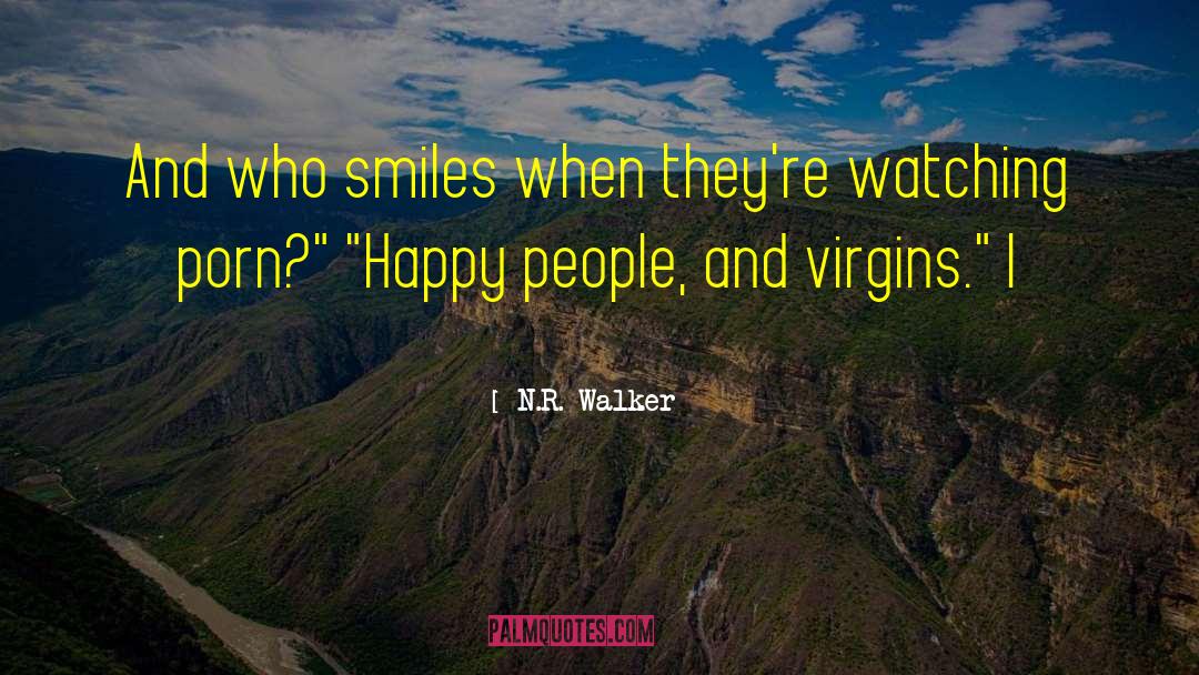 N.R. Walker Quotes: And who smiles when they're