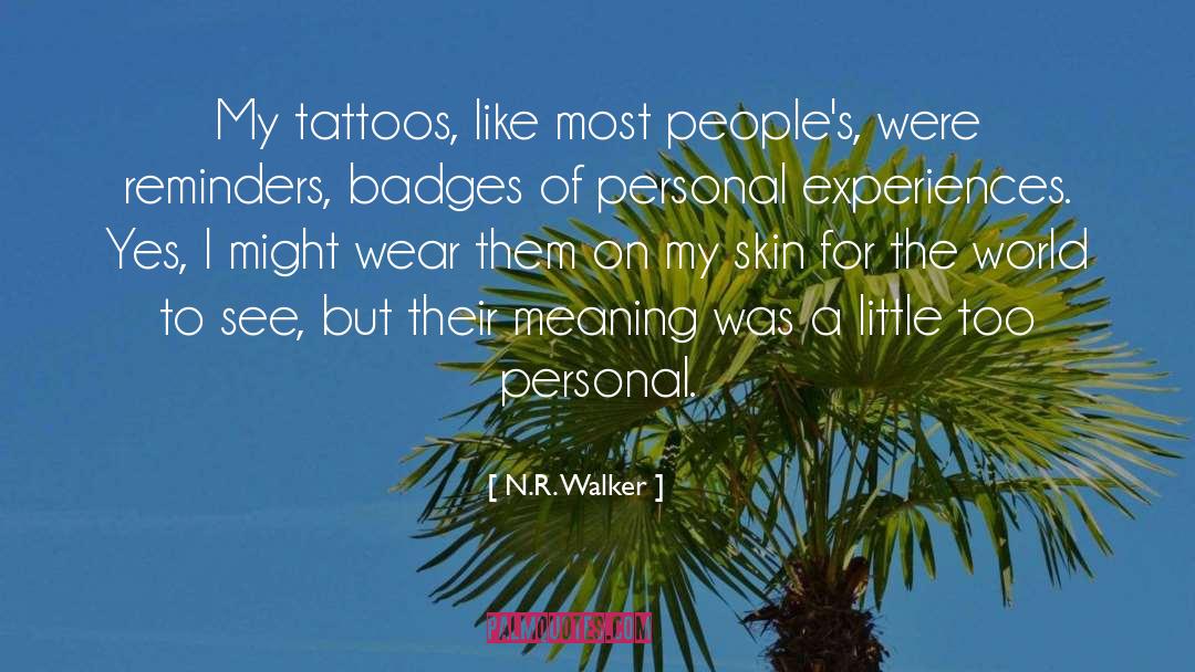 N.R. Walker Quotes: My tattoos, like most people's,