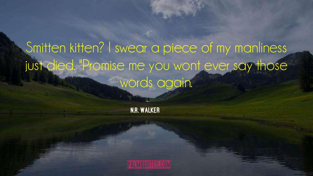 N.R. Walker Quotes: Smitten kitten? I swear a