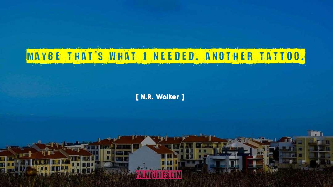 N.R. Walker Quotes: Maybe that's what I needed.