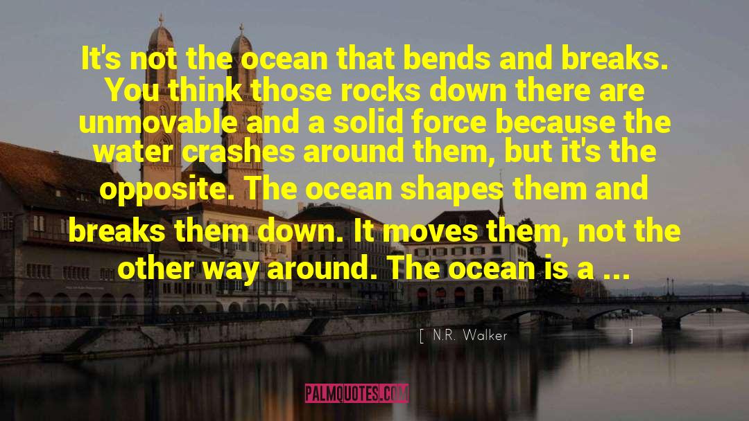 N.R. Walker Quotes: It's not the ocean that