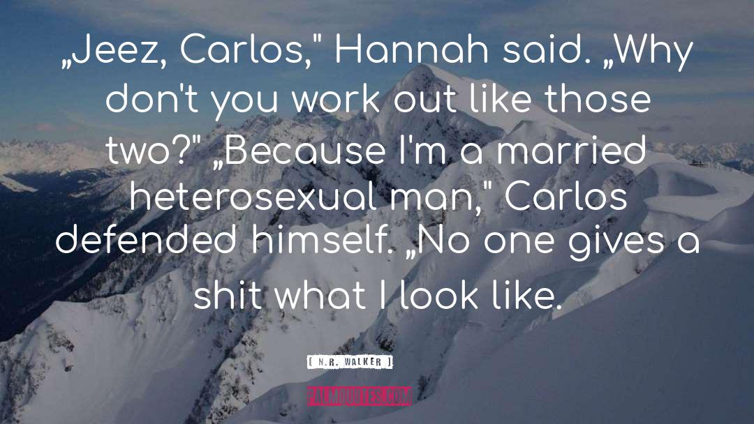 N.R. Walker Quotes: „Jeez, Carlos,