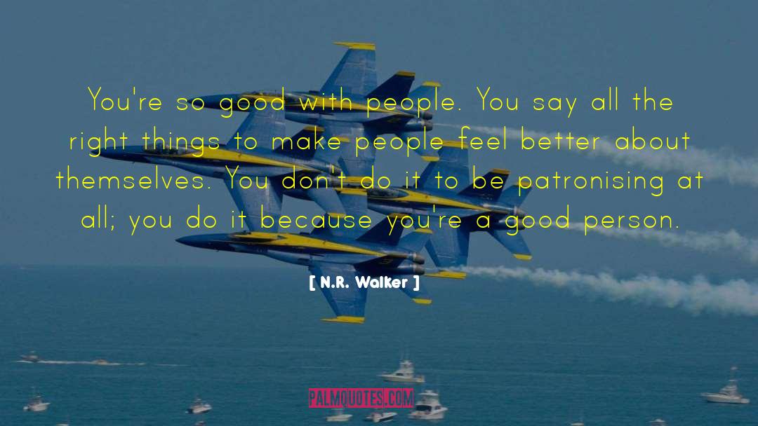 N.R. Walker Quotes: You're so good with people.