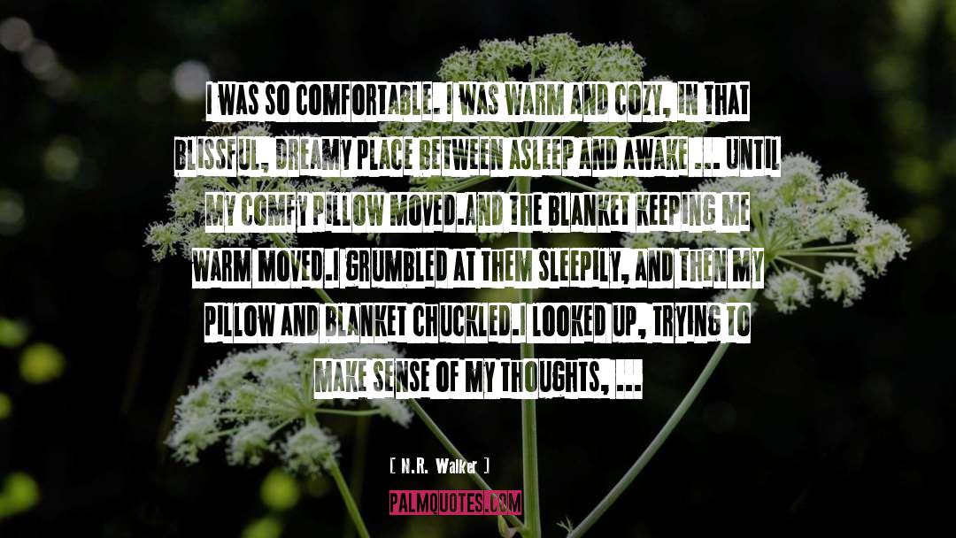 N.R. Walker Quotes: I was so comfortable. I