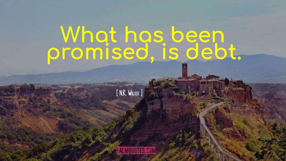 N.R. Walker Quotes: What has been promised, is