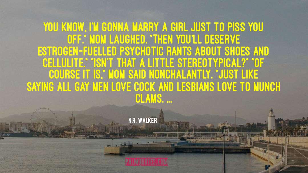 N.R. Walker Quotes: You know, I'm gonna marry